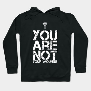 You Are Not Your Wounds Christian Encouragement Hoodie